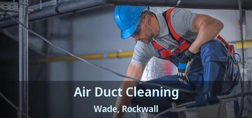 Air Duct Cleaning Wade, Rockwall - TX