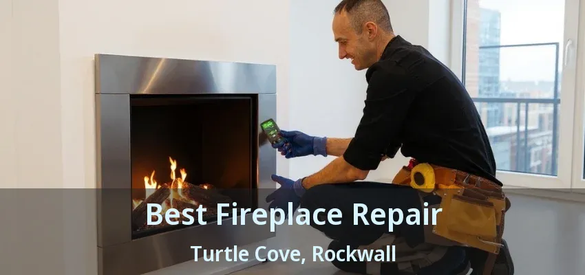 Best Fireplace Repair Turtle Cove, Rockwall - TX