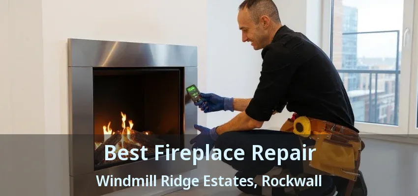 Best Fireplace Repair Windmill Ridge Estates, Rockwall - TX