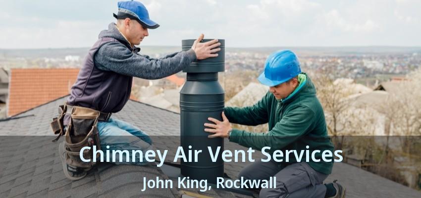 Chimney Air Vent Services John King, Rockwall - TX