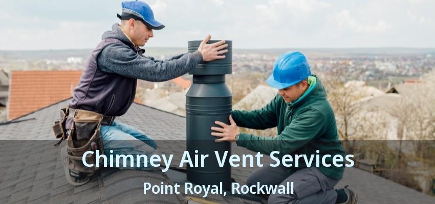 Chimney Air Vent Services Point Royal, Rockwall - TX