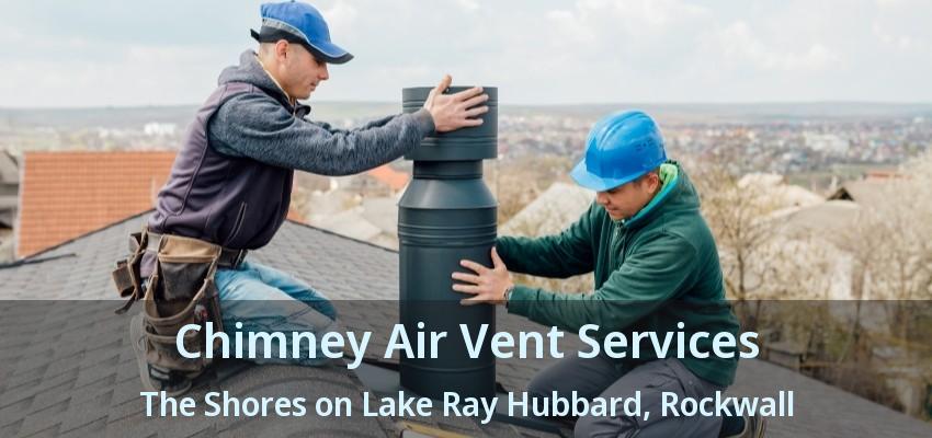 Chimney Air Vent Services The Shores on Lake Ray Hubbard, Rockwall - TX
