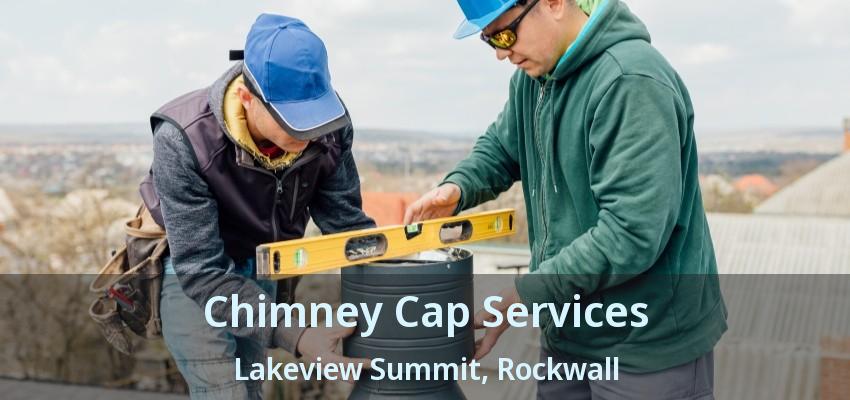 Chimney Cap Services Lakeview Summit, Rockwall - TX