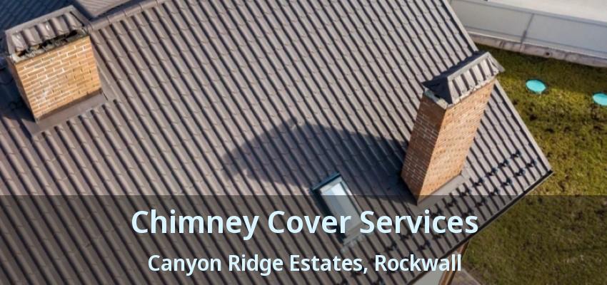 Chimney Cover Services Canyon Ridge Estates, Rockwall - TX