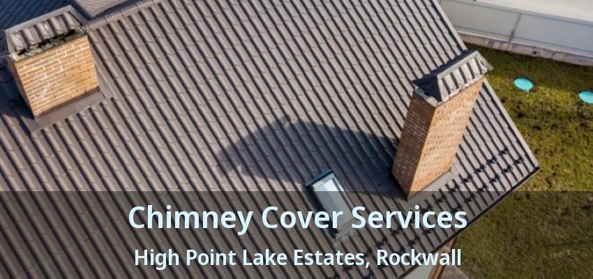 Chimney Cover Services High Point Lake Estates, Rockwall - TX
