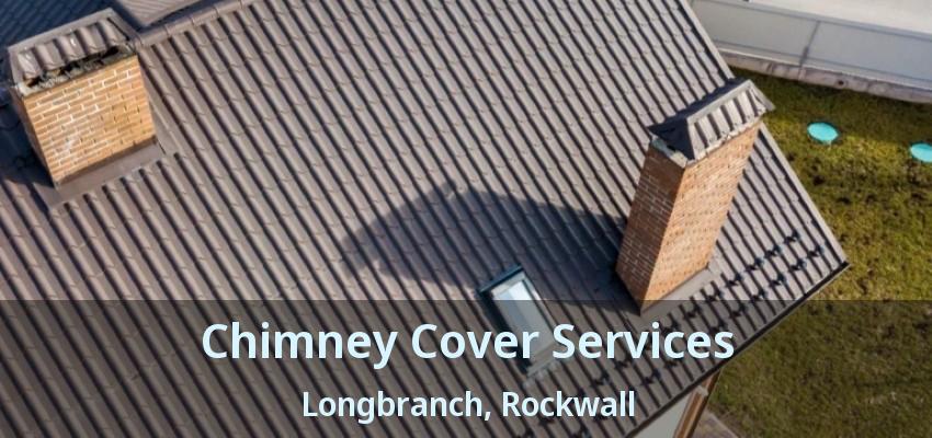 Chimney Cover Services Longbranch, Rockwall - TX