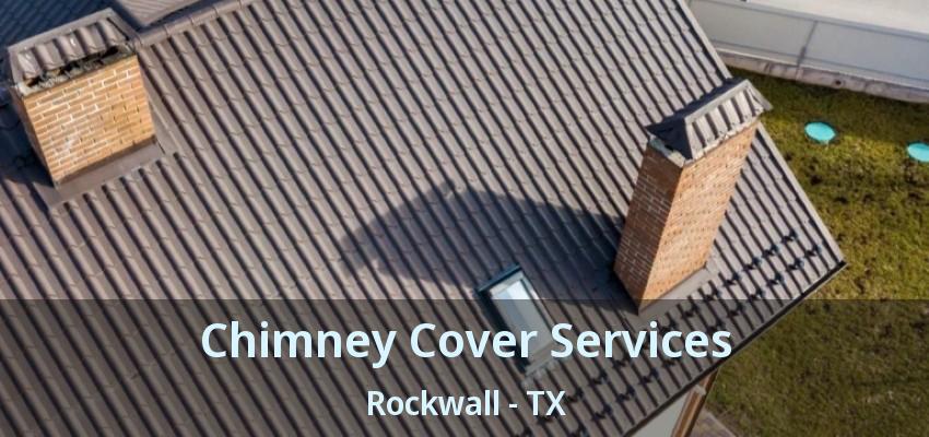 Chimney Cover Services Rockwall - TX