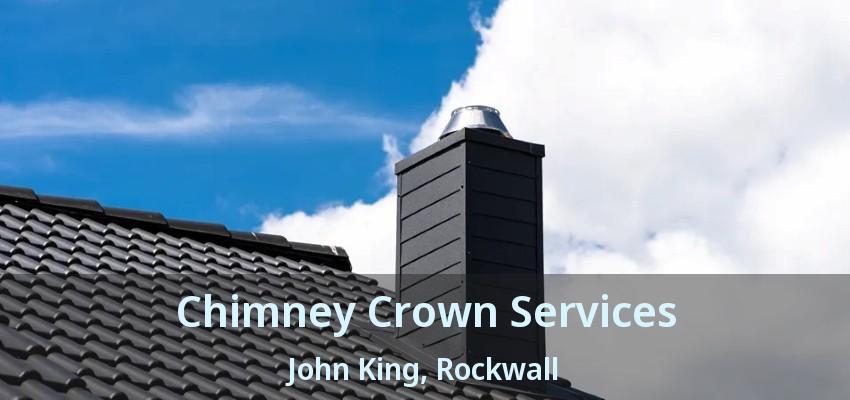 Chimney Crown Services John King, Rockwall - TX