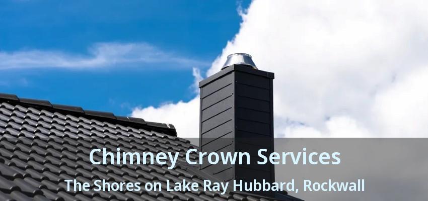 Chimney Crown Services The Shores on Lake Ray Hubbard, Rockwall - TX
