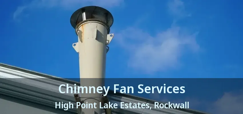 Chimney Fan Services High Point Lake Estates, Rockwall - TX