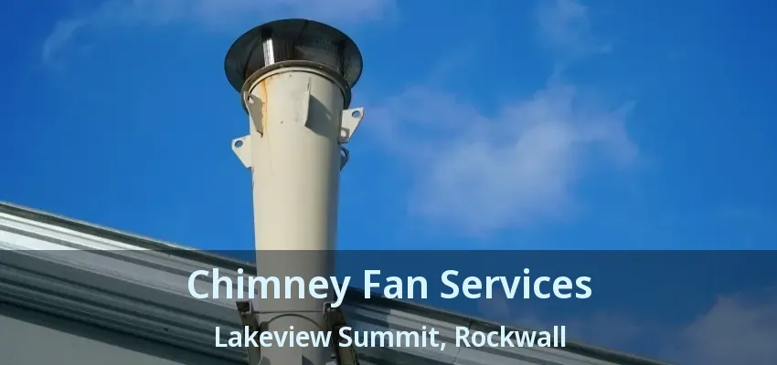 Chimney Fan Services Lakeview Summit, Rockwall - TX