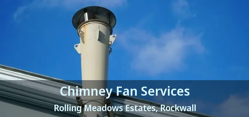 Chimney Fan Services Rolling Meadows Estates, Rockwall - TX