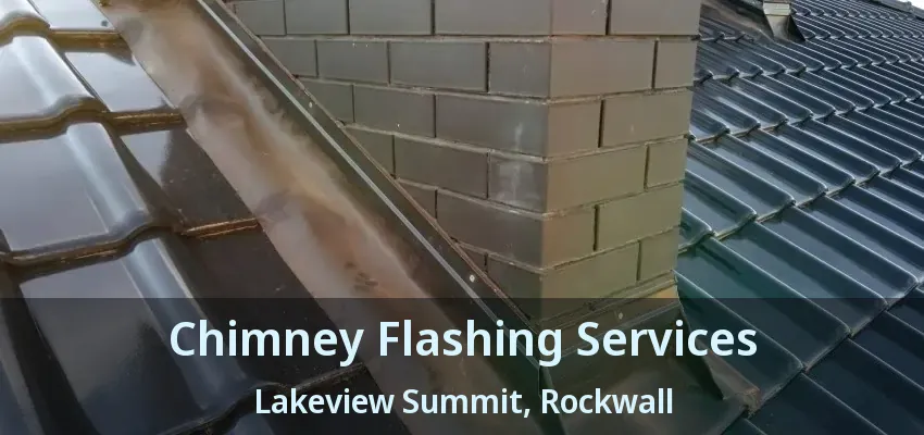 Chimney Flashing Services Lakeview Summit, Rockwall - TX