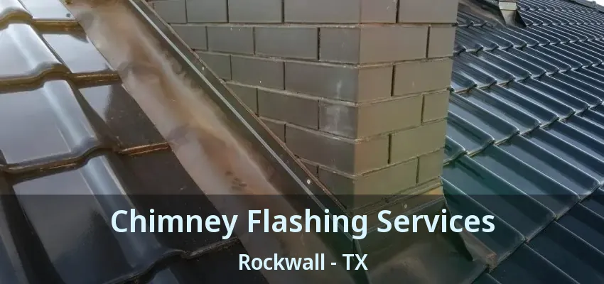 Chimney Flashing Services Rockwall - TX