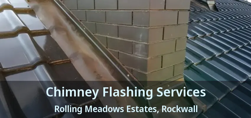Chimney Flashing Services Rolling Meadows Estates, Rockwall - TX