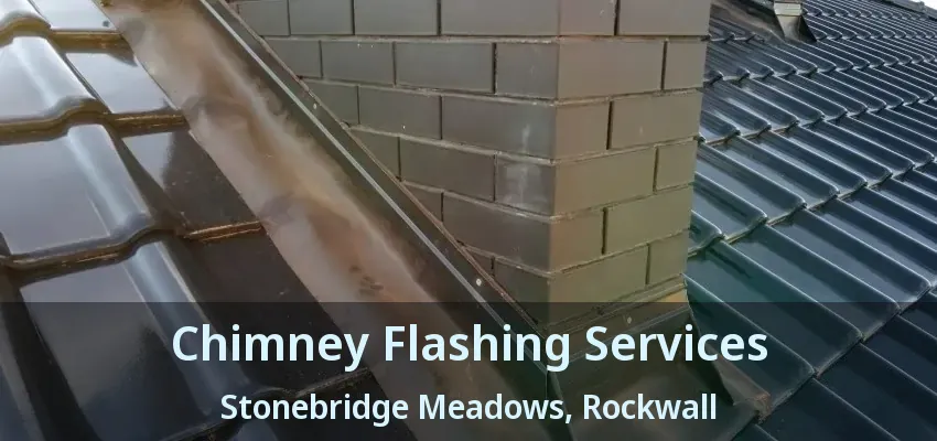 Chimney Flashing Services Stonebridge Meadows, Rockwall - TX