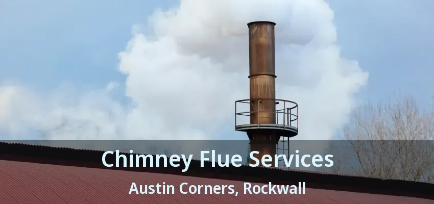 Chimney Flue Services Austin Corners, Rockwall - TX