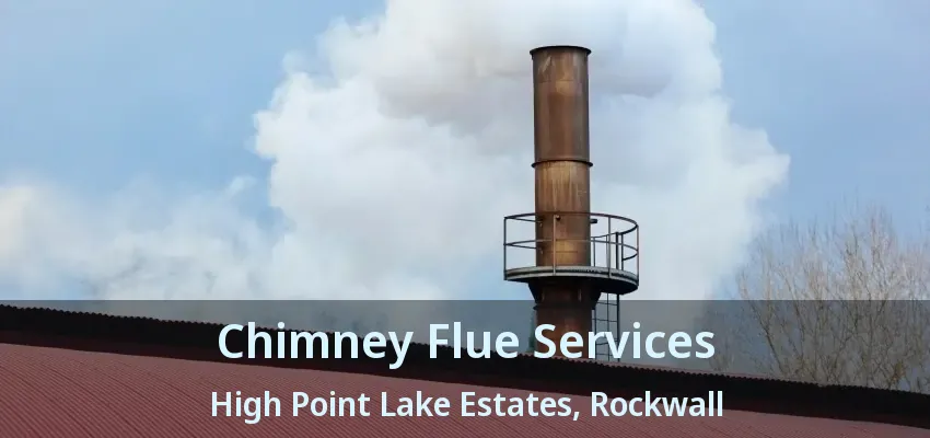 Chimney Flue Services High Point Lake Estates, Rockwall - TX