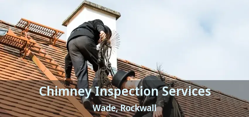 Chimney Inspection Services Wade, Rockwall - TX