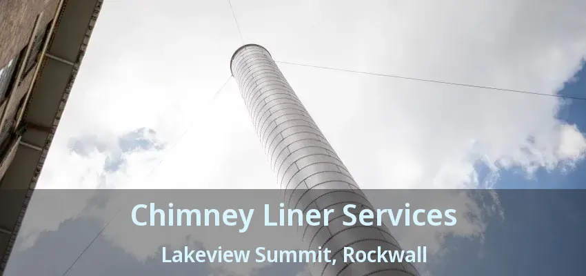 Chimney Liner Services Lakeview Summit, Rockwall - TX