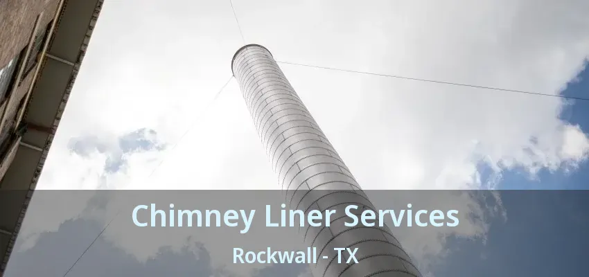 Chimney Liner Services Rockwall - TX