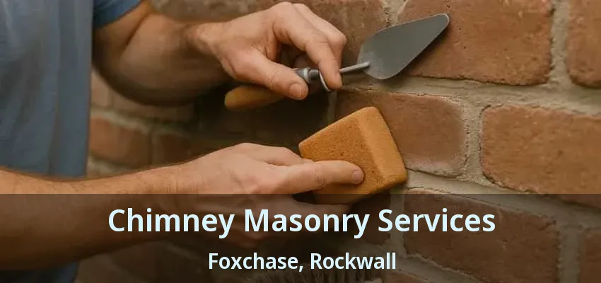 Chimney Masonry Services Foxchase, Rockwall - TX