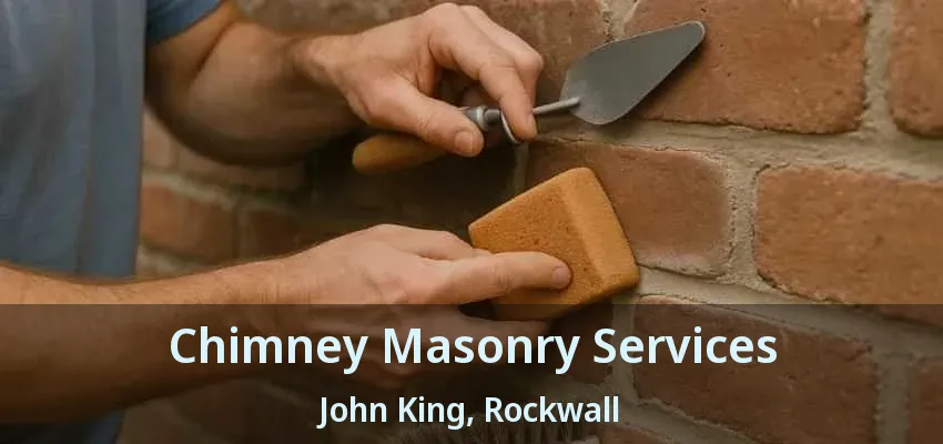 Chimney Masonry Services John King, Rockwall - TX