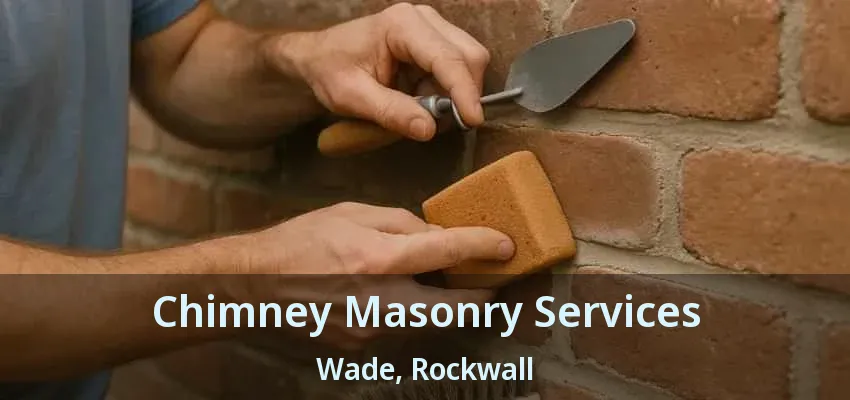 Chimney Masonry Services Wade, Rockwall - TX