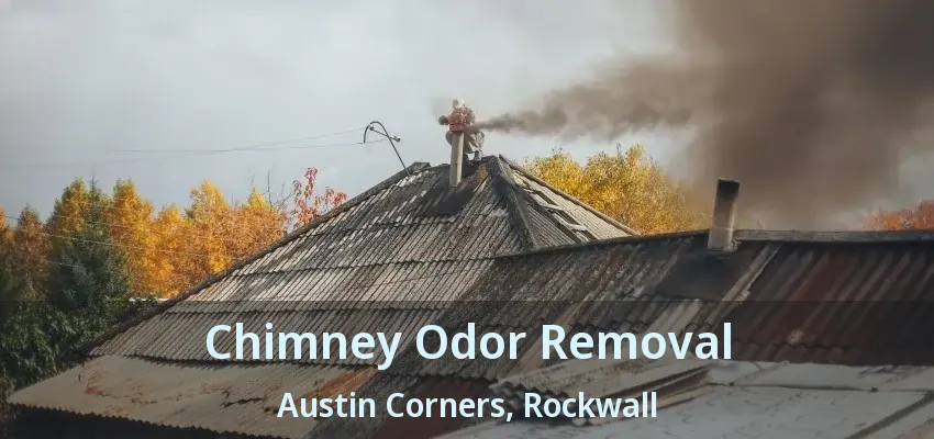 Chimney Odor Removal Austin Corners, Rockwall - TX