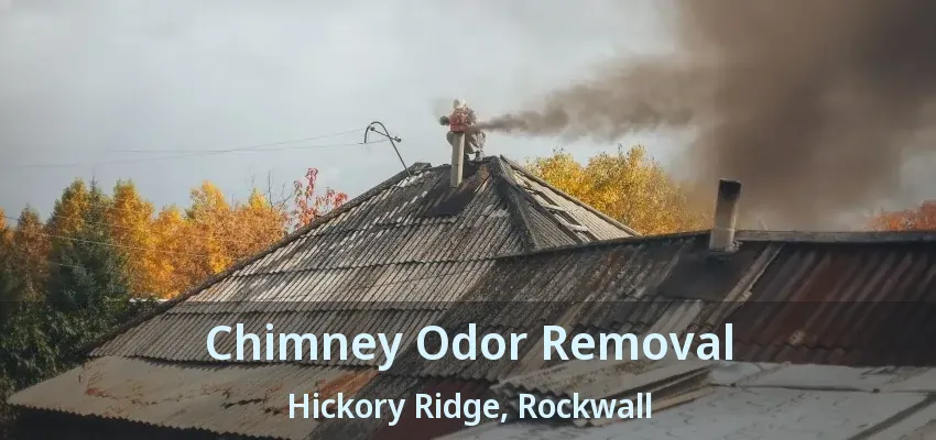 Chimney Odor Removal Hickory Ridge, Rockwall - TX