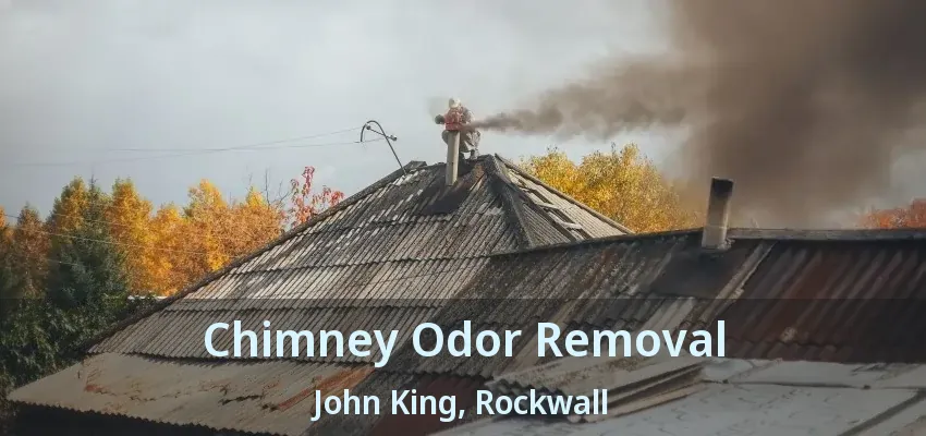 Chimney Odor Removal John King, Rockwall - TX