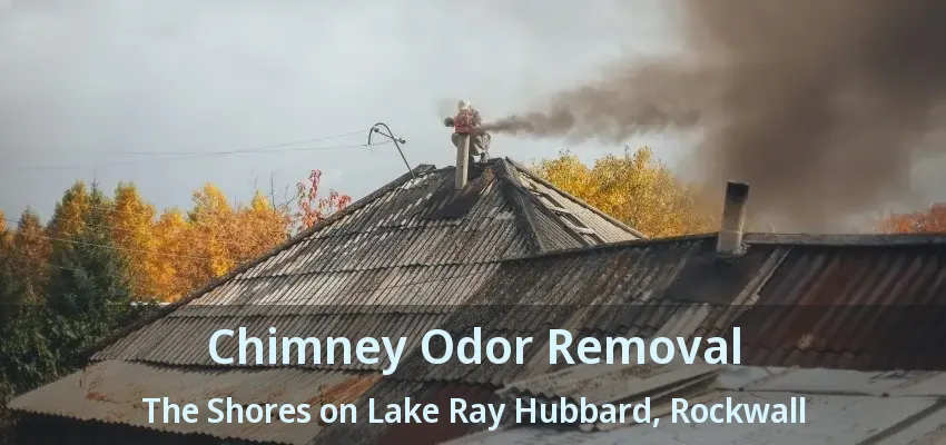 Chimney Odor Removal The Shores on Lake Ray Hubbard, Rockwall - TX