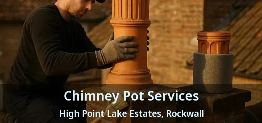 Chimney Pot Services High Point Lake Estates, Rockwall - TX