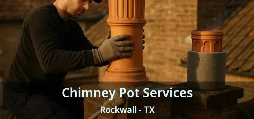 Chimney Pot Services Rockwall - TX