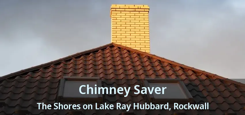 Chimney Saver The Shores on Lake Ray Hubbard, Rockwall - TX