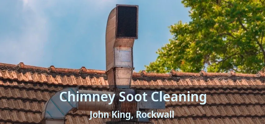 Chimney Soot Cleaning John King, Rockwall - TX