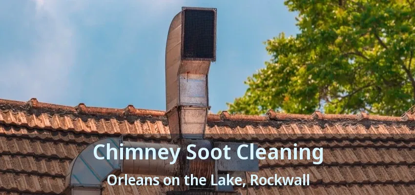 Chimney Soot Cleaning Orleans on the Lake, Rockwall - TX