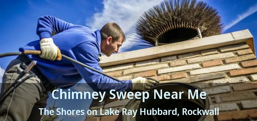 Chimney Sweep Near Me The Shores on Lake Ray Hubbard, Rockwall - TX