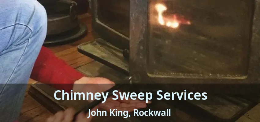 Chimney Sweep Services John King, Rockwall - TX