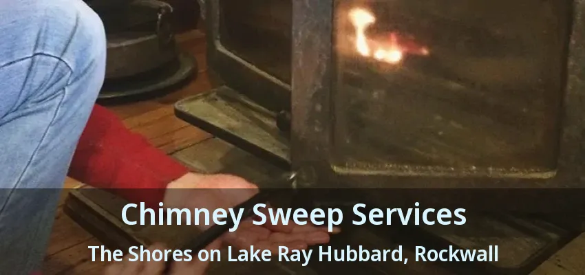 Chimney Sweep Services The Shores on Lake Ray Hubbard, Rockwall - TX
