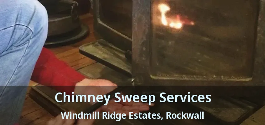 Chimney Sweep Services Windmill Ridge Estates, Rockwall - TX