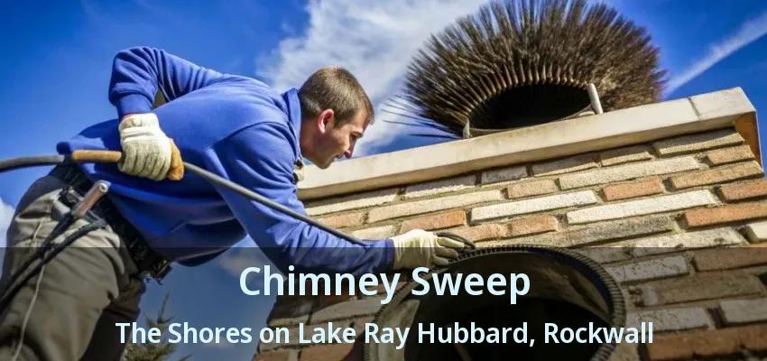 Chimney Sweep The Shores on Lake Ray Hubbard, Rockwall - TX