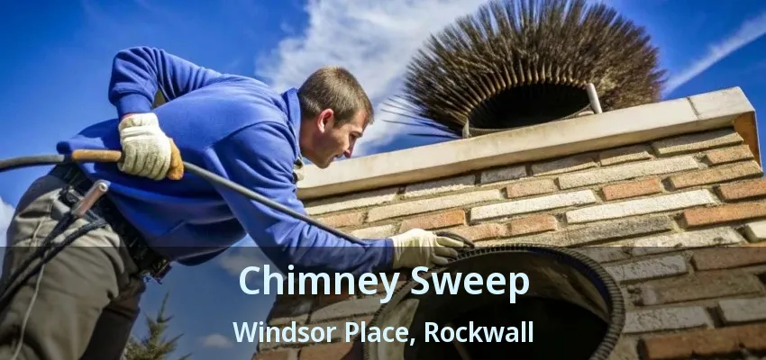 Chimney Sweep Windsor Place, Rockwall - TX