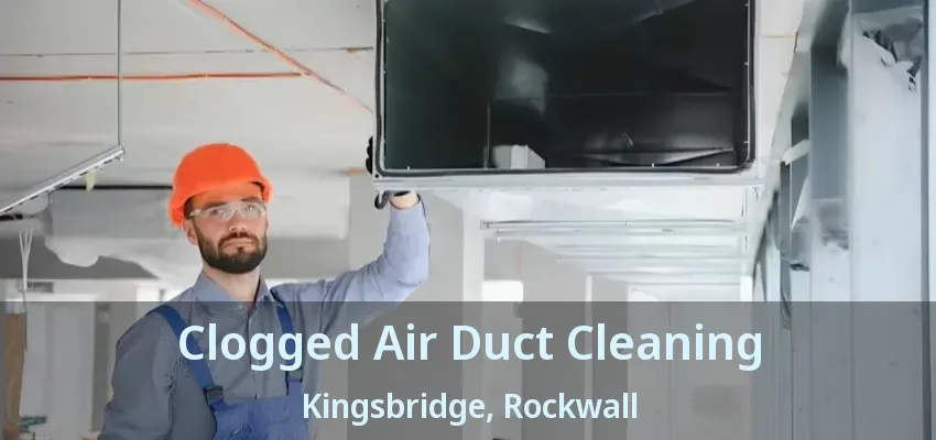 Clogged Air Duct Cleaning Kingsbridge, Rockwall - TX