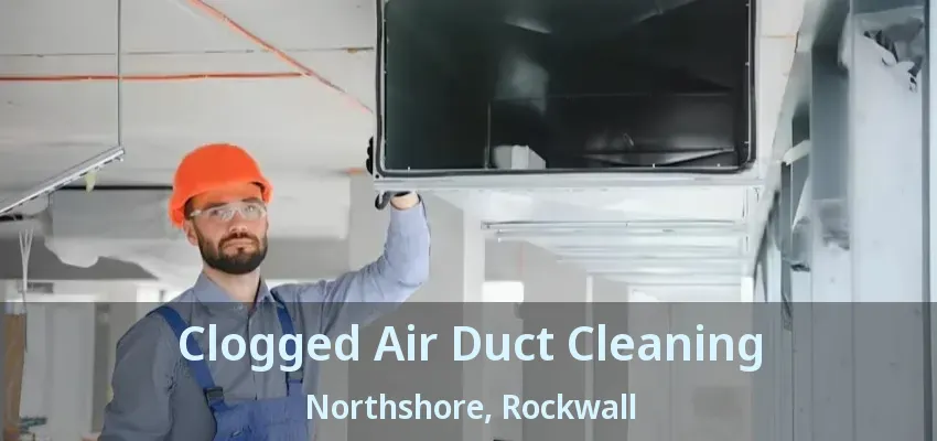 Clogged Air Duct Cleaning Northshore, Rockwall - TX