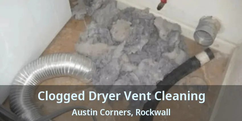 Clogged Dryer Vent Cleaning Austin Corners, Rockwall - TX