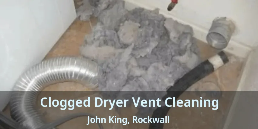 Clogged Dryer Vent Cleaning John King, Rockwall - TX