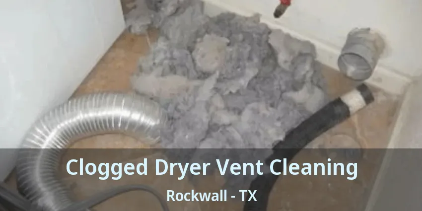 Clogged Dryer Vent Cleaning Rockwall - TX