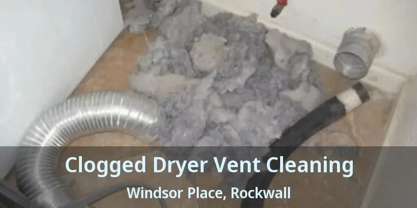 Clogged Dryer Vent Cleaning Windsor Place, Rockwall - TX