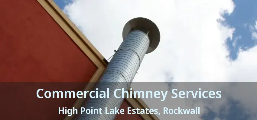 Commercial Chimney Services High Point Lake Estates, Rockwall - TX